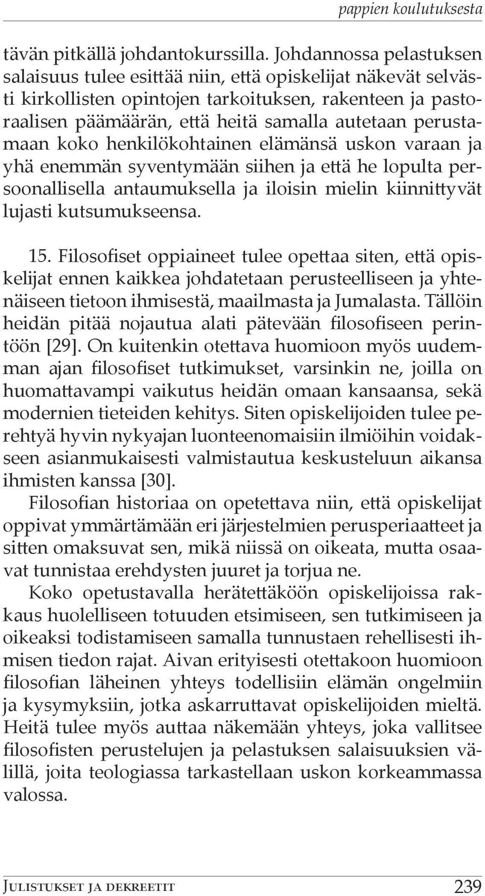 perustamaan koko henkilökohtainen elämänsä uskon varaan ja yhä enemmän syventymään siihen ja että he lopulta persoonallisella antaumuksella ja iloisin mielin kiinnittyvät lujasti kutsumukseensa. 15.