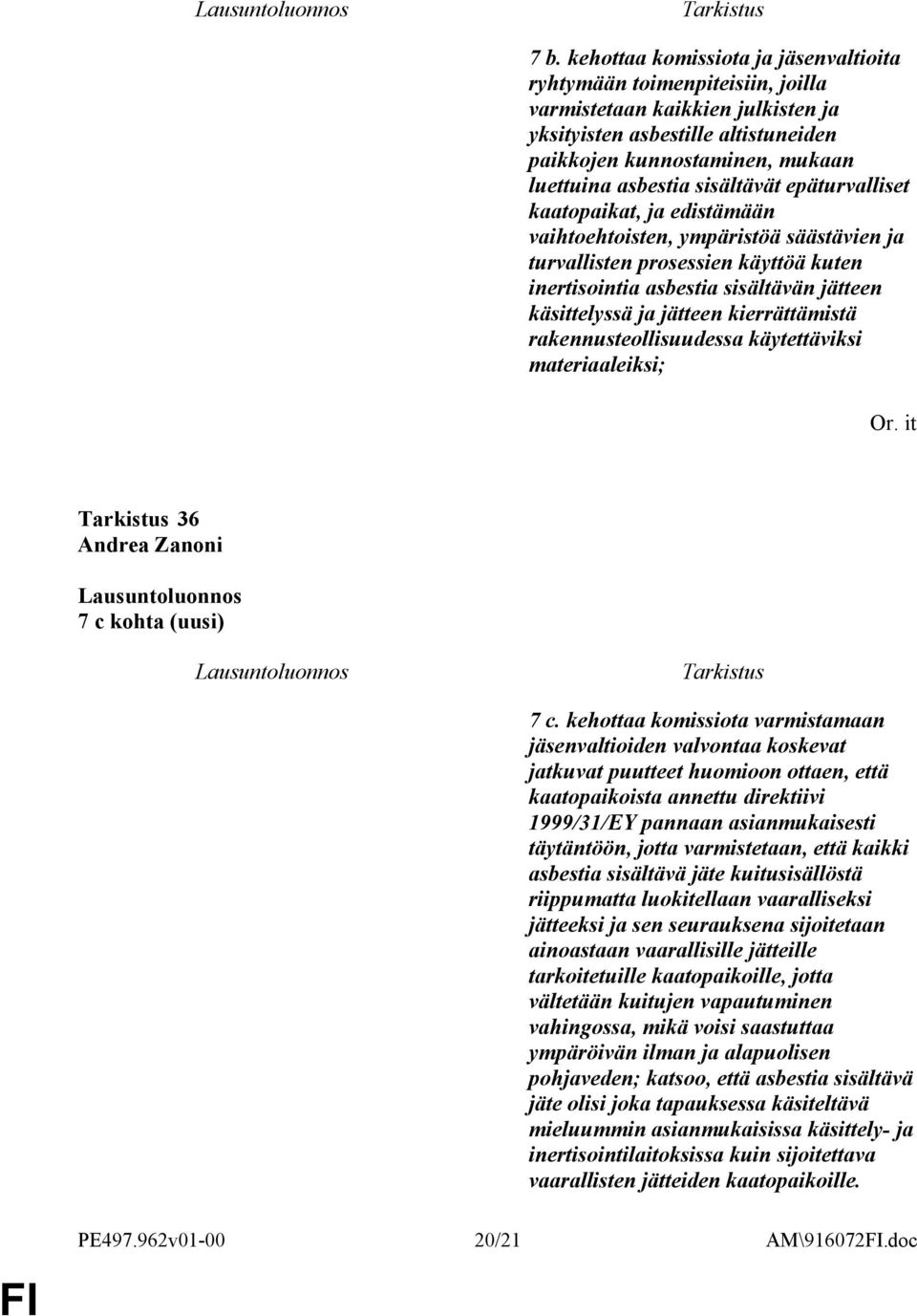kierrättämistä rakennusteollisuudessa käytettäviksi materiaaleiksi; 36 7 c kohta (uusi) 7 c.