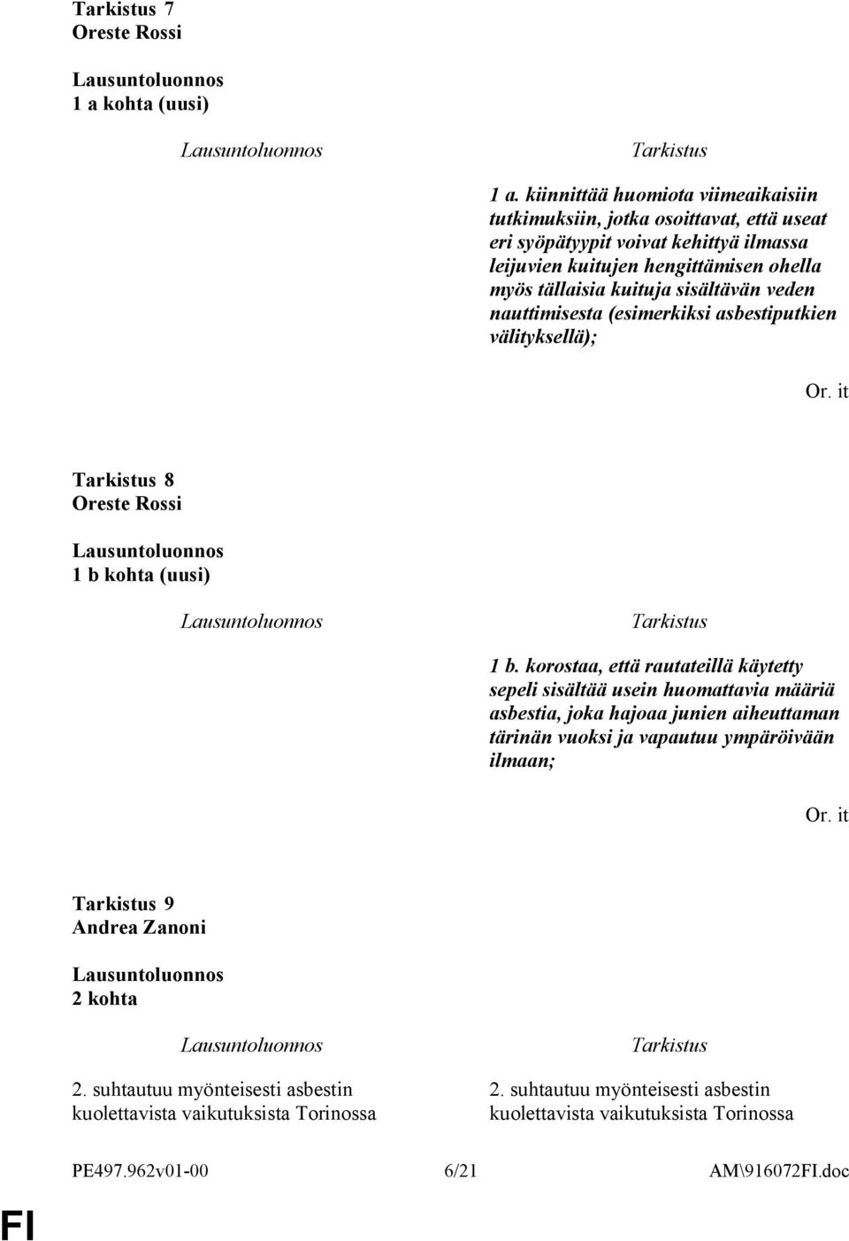 tällaisia kuituja sisältävän veden nauttimisesta (esimerkiksi asbestiputkien välityksellä); 8 Oreste Rossi 1 b kohta (uusi) 1 b.