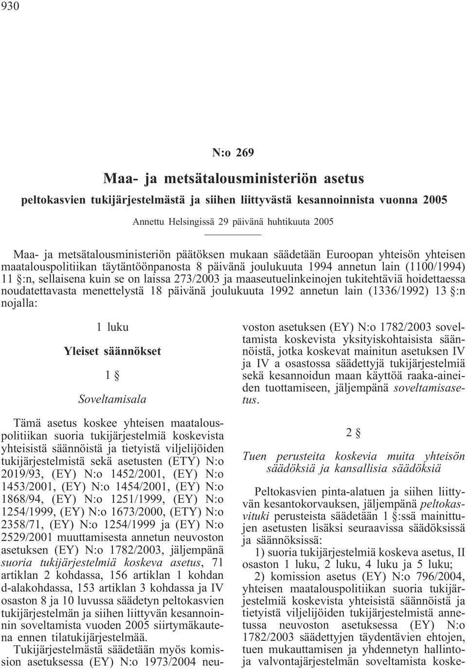 laissa 273/2003 ja maaseutuelinkeinojen tukitehtäviä hoidettaessa noudatettavasta menettelystä 18 päivänä joulukuuta 1992 annetun lain (1336/1992) 13 :n nojalla: 1 luku Yleiset säännökset 1