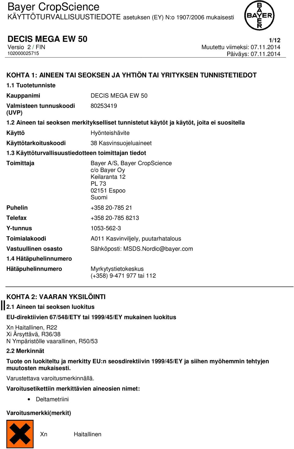 3 Käyttöturvallisuustiedotteen toimittajan tiedot Toimittaja Bayer A/S, Bayer CropScience c/o Bayer Oy Keilaranta 12 PL 73 02151 Espoo Suomi Puhelin +358 20-785 21 Telefax +358 20-785 8213 Y-tunnus