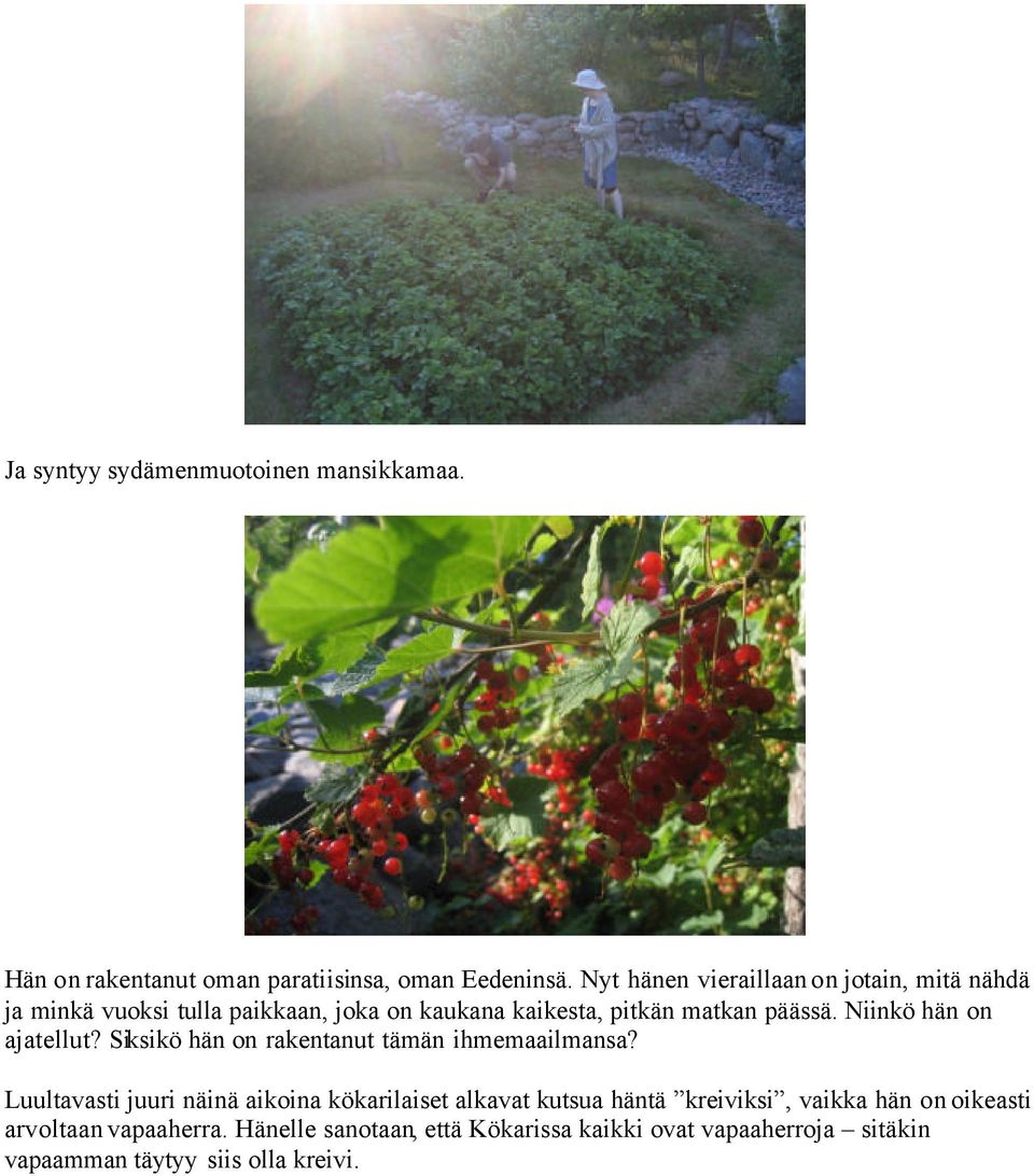 Niinkö hän on ajatellut? Siksikö hän on rakentanut tämän ihmemaailmansa?