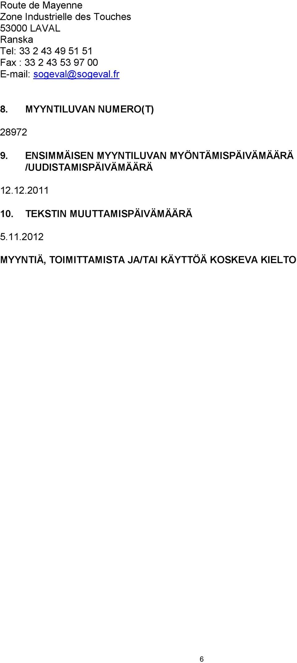 ENSIMMÄISEN MYYNTILUVAN MYÖNTÄMISPÄIVÄMÄÄRÄ /UUDISTAMISPÄIVÄMÄÄRÄ 12.12.2011 10.