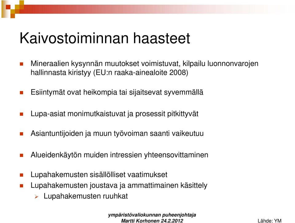 prosessit pitkittyvät Asiantuntijoiden ja muun työvoiman saanti vaikeutuu Alueidenkäytön muiden intressien