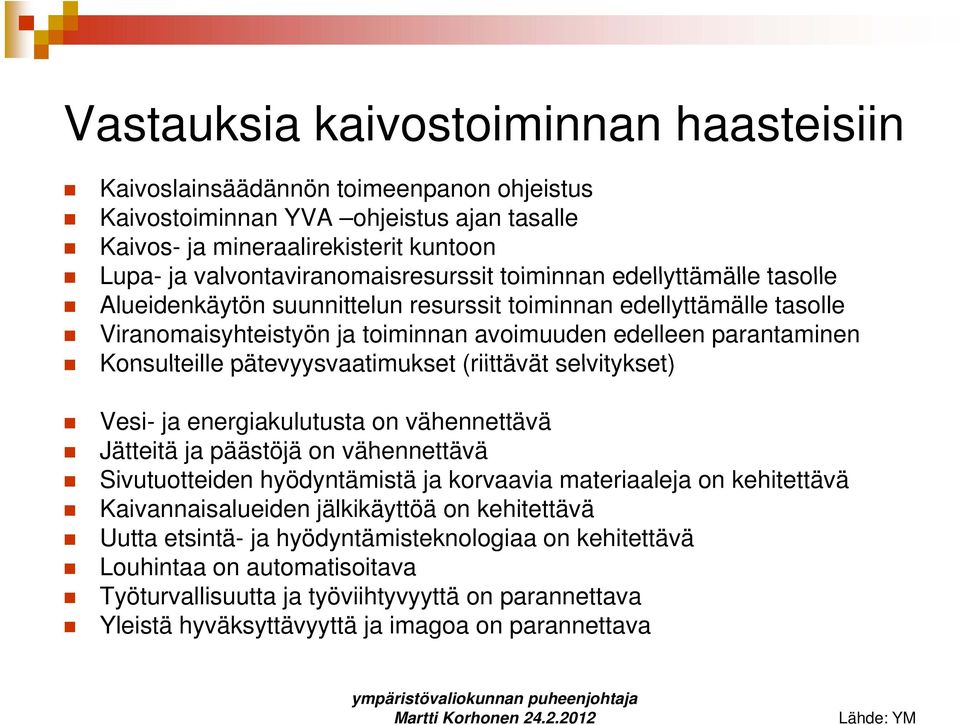 Konsulteille pätevyysvaatimukset (riittävät selvitykset) Vesi- ja energiakulutusta on vähennettävä Jätteitä ja päästöjä on vähennettävä Sivutuotteiden hyödyntämistä ja korvaavia materiaaleja on