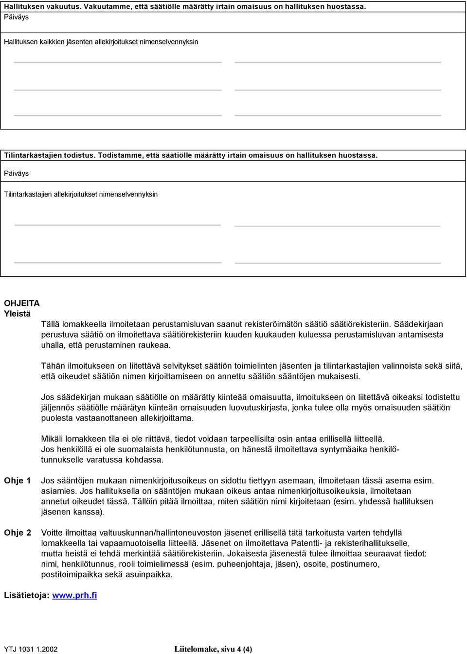 Päiväys Tilintarkastajien allekirjoitukset nimenselvennyksin OHJEITA Yleistä Tällä lomakkeella ilmoitetaan perustamisluvan saanut rekisteröimätön säätiö säätiörekisteriin.