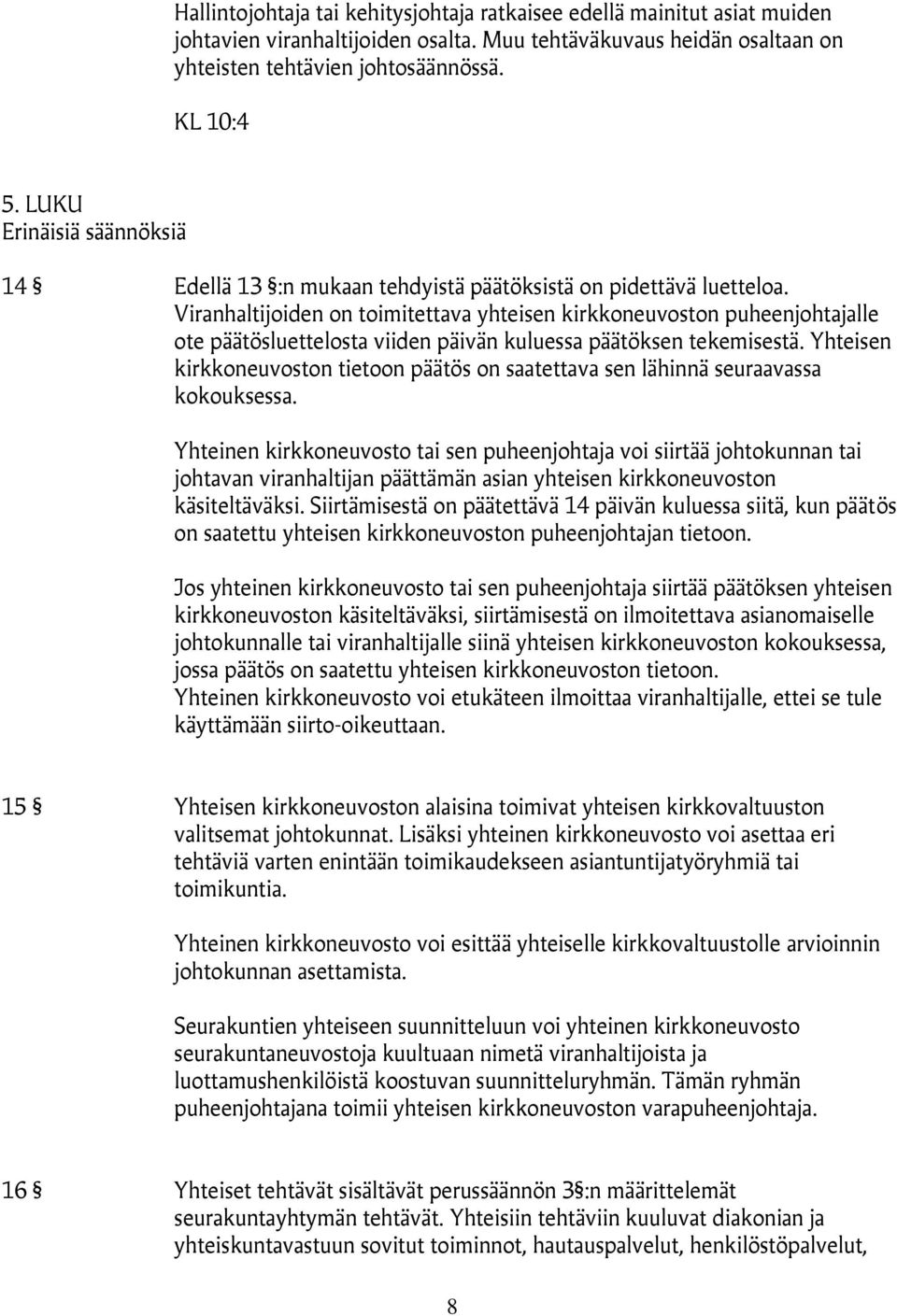 Viranhaltijoiden on toimitettava yhteisen kirkkoneuvoston puheenjohtajalle ote päätösluettelosta viiden päivän kuluessa päätöksen tekemisestä.