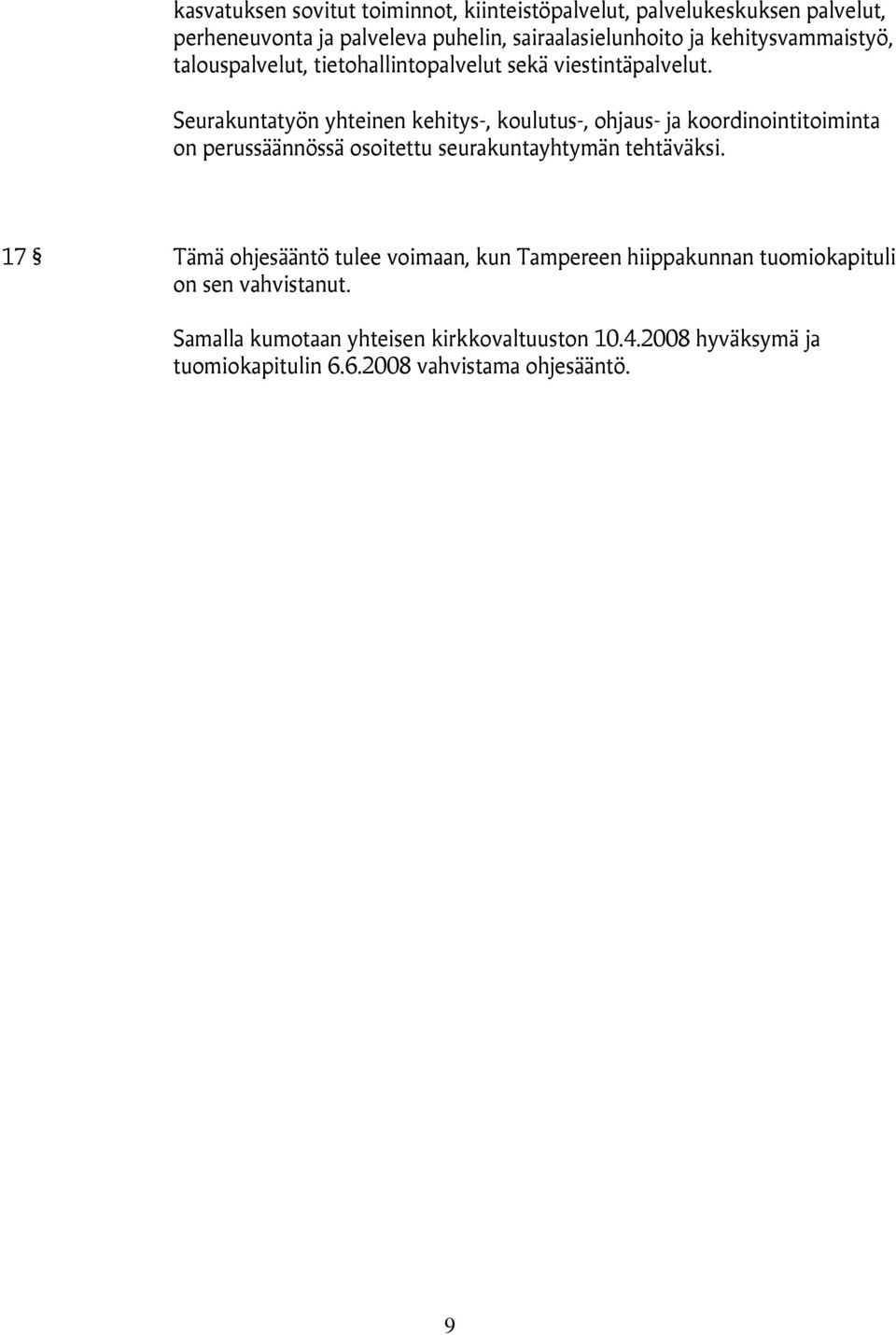Seurakuntatyön yhteinen kehitys-, koulutus-, ohjaus- ja koordinointitoiminta on perussäännössä osoitettu seurakuntayhtymän tehtäväksi.