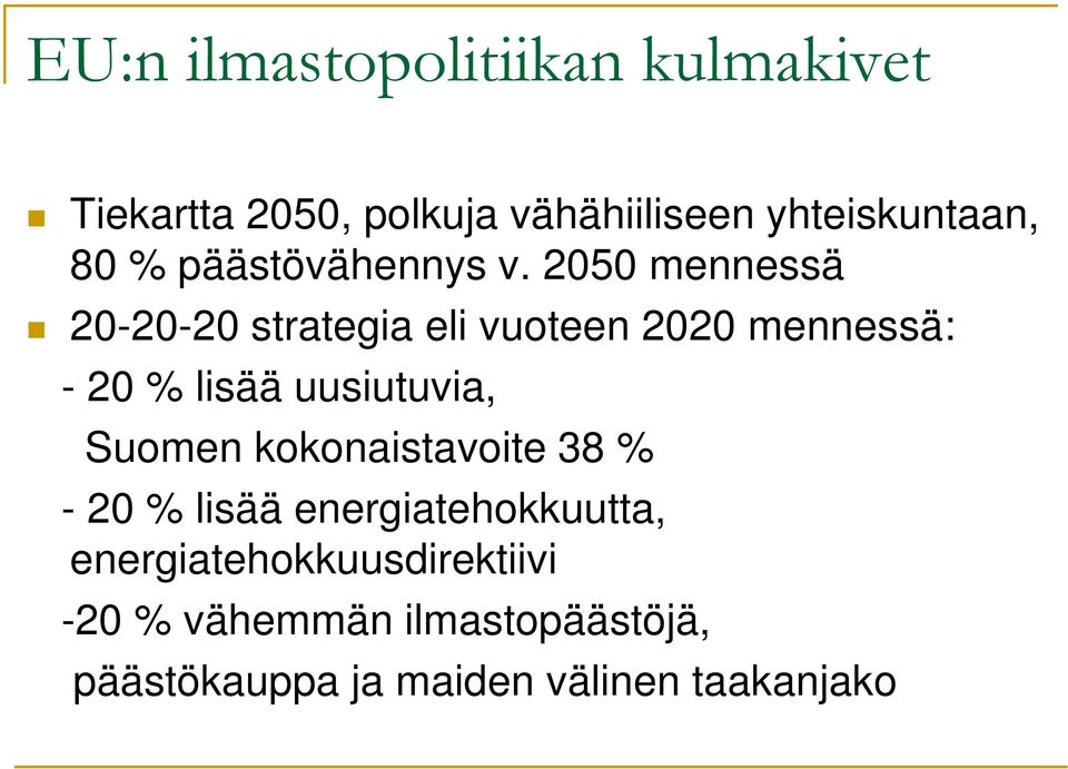 2050 mennessä 20-20-20 strategia eli vuoteen 2020 mennessä: - 20 % lisää uusiutuvia,