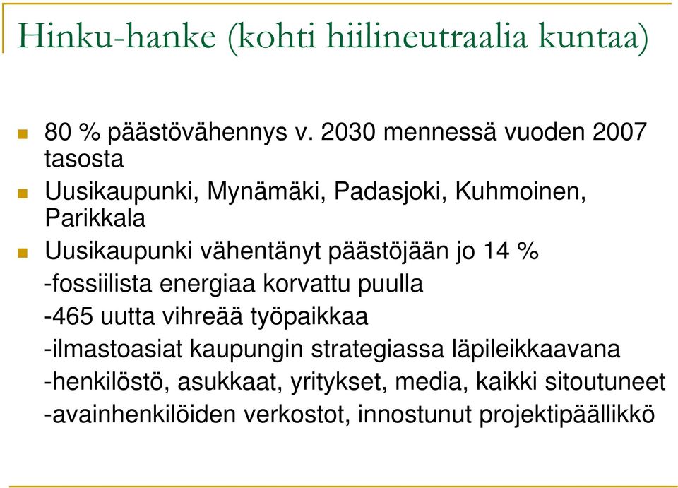 vähentänyt päästöjään jo 14 % -fossiilista energiaa korvattu puulla -465 uutta vihreää työpaikkaa