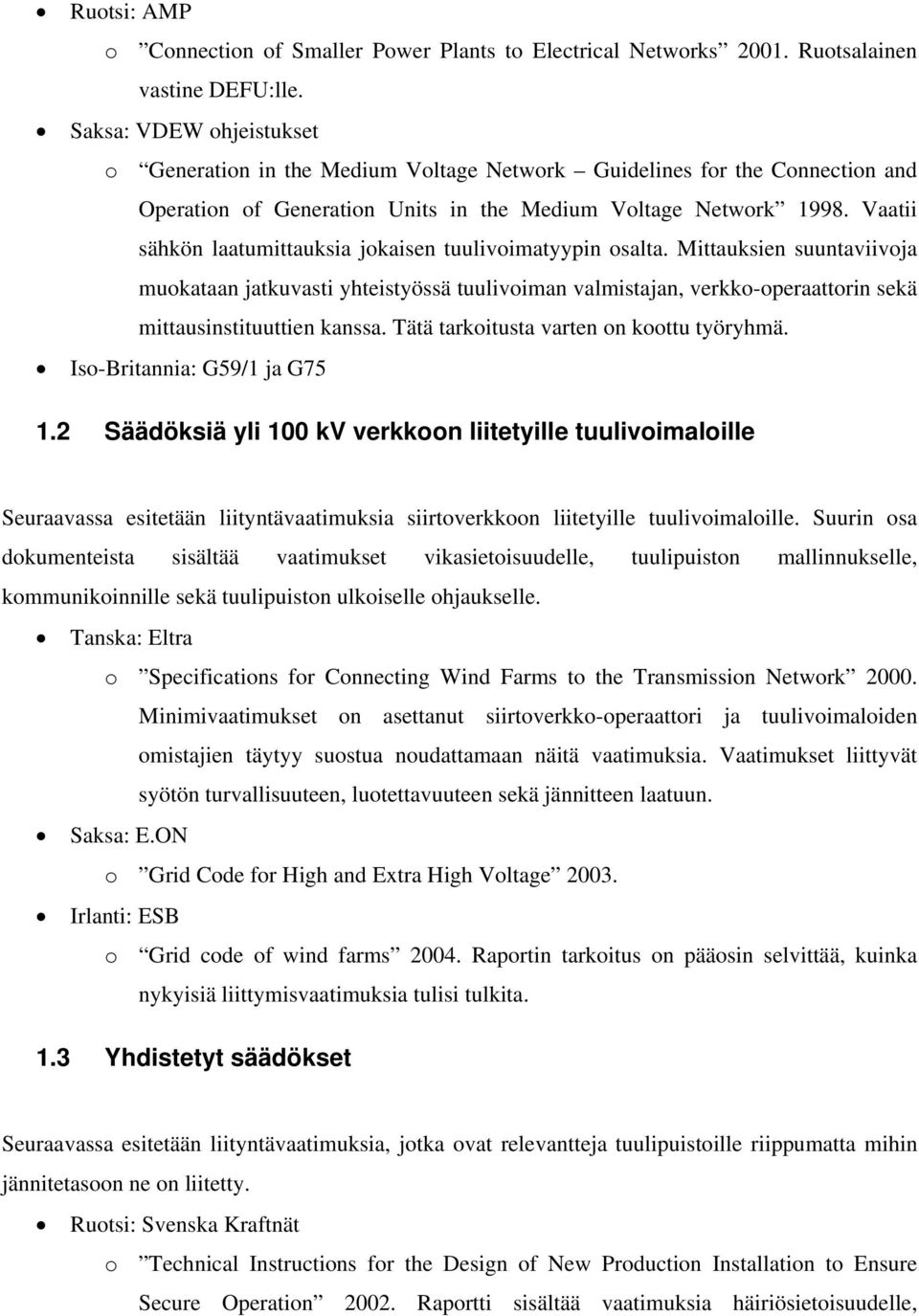 Vaatii sähkön laatumittauksia jokaisen tuulivoimatyypin osalta.