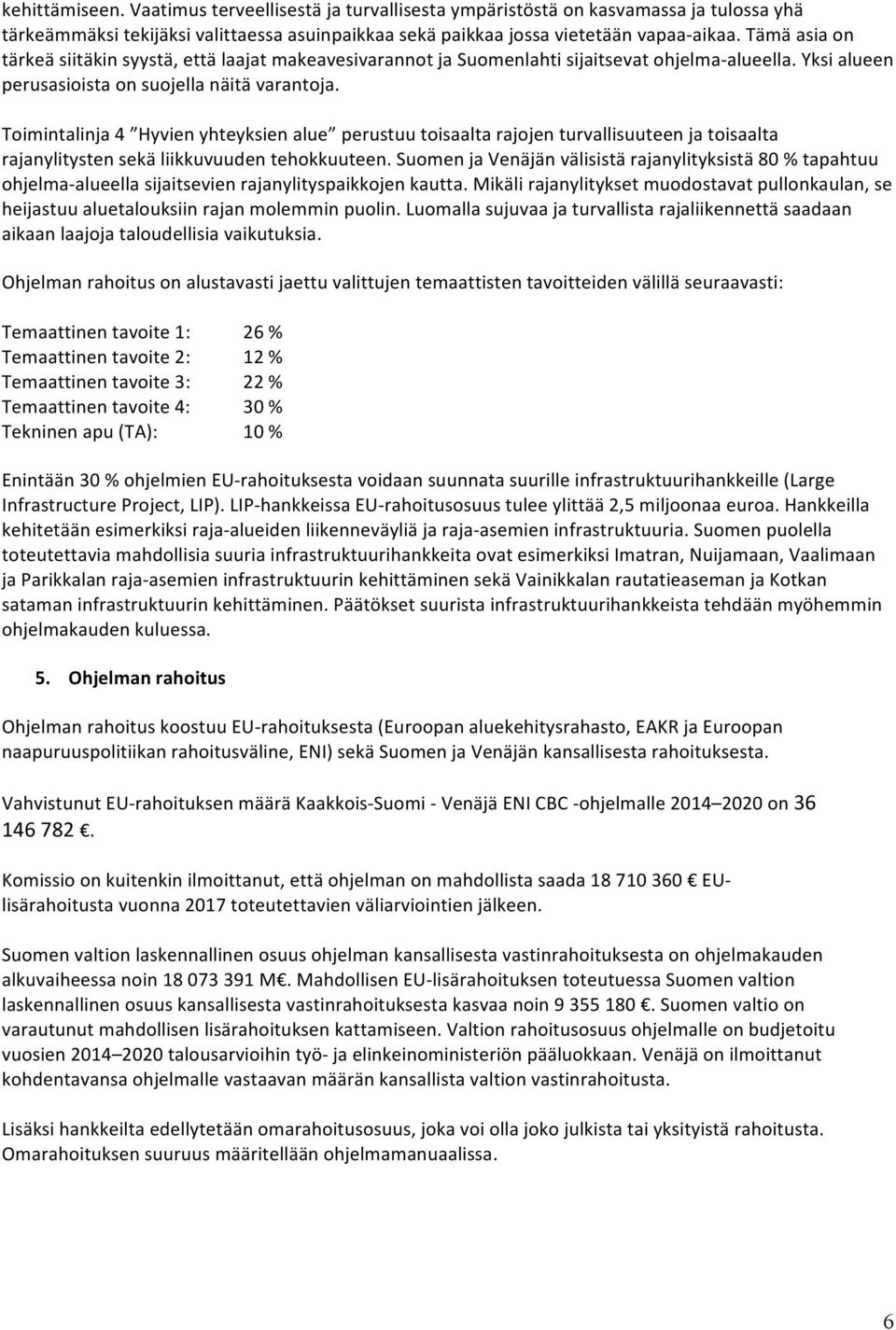 Toimintalinja 4 Hyvien yhteyksien alue perustuu toisaalta rajojen turvallisuuteen ja toisaalta rajanylitysten sekä liikkuvuuden tehokkuuteen.