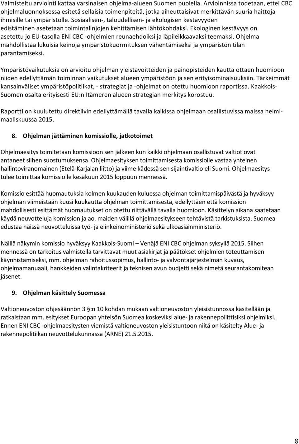 Sosiaalisen-, taloudellisen- ja ekologisen kestävyyden edistäminen asetetaan toimintalinjojen kehittämisen lähtökohdaksi.