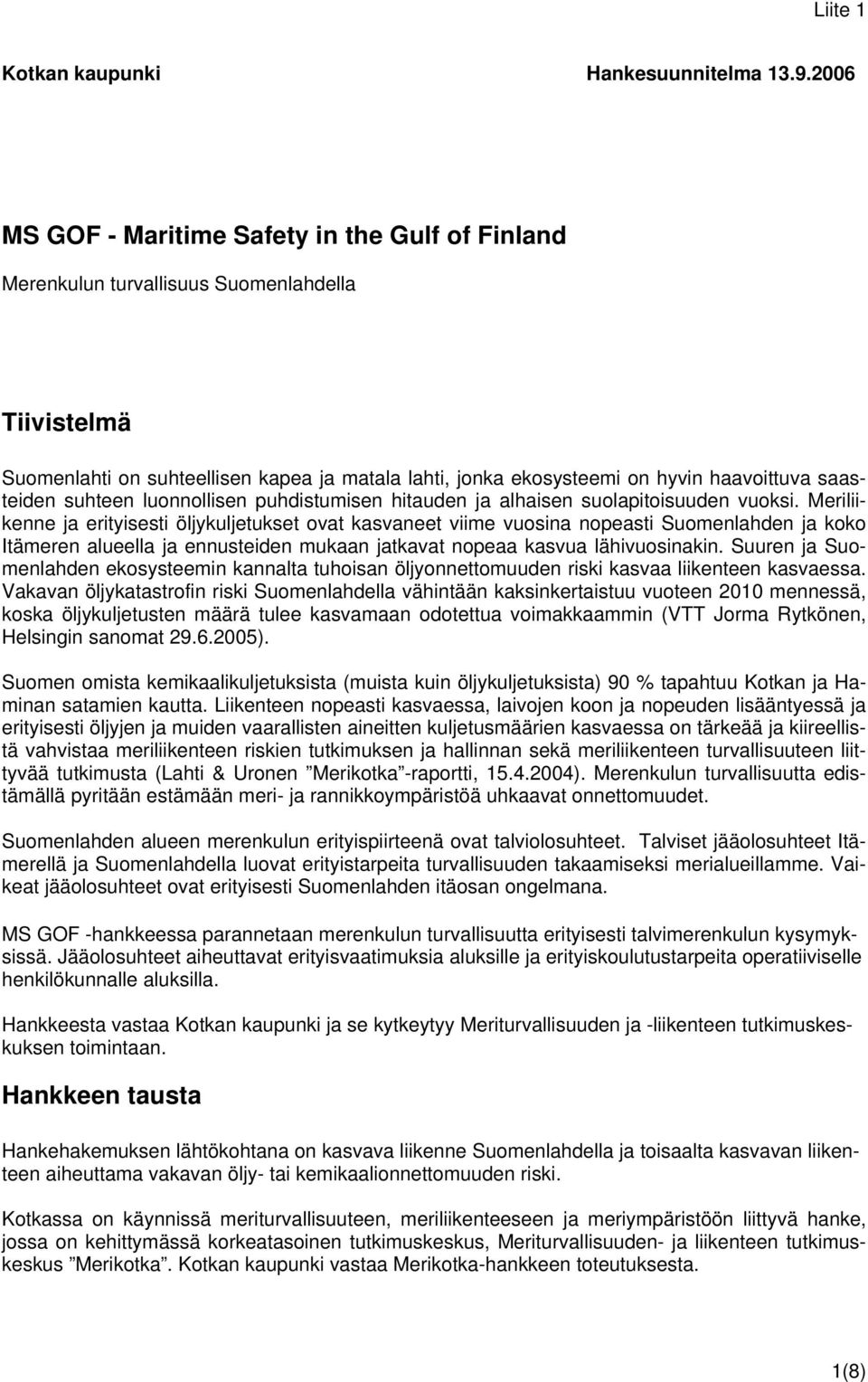 saasteiden suhteen luonnollisen puhdistumisen hitauden ja alhaisen suolapitoisuuden vuoksi.