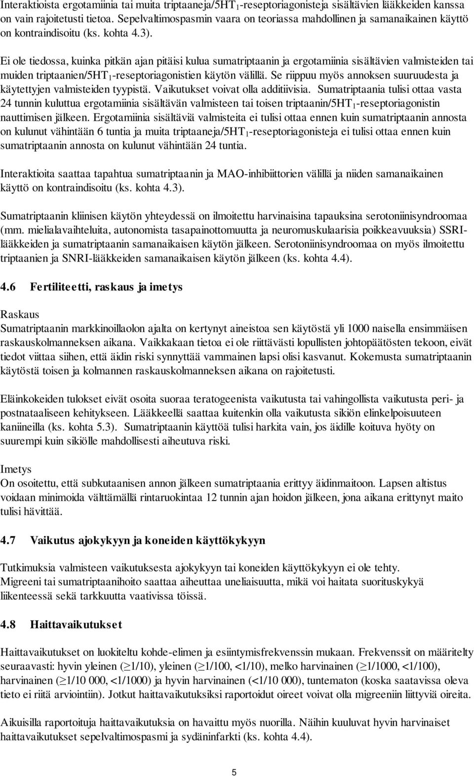 Ei ole tiedossa, kuinka pitkän ajan pitäisi kulua sumatriptaanin ja ergotamiinia sisältävien valmisteiden tai muiden triptaanien/5ht 1 -reseptoriagonistien käytön välillä.