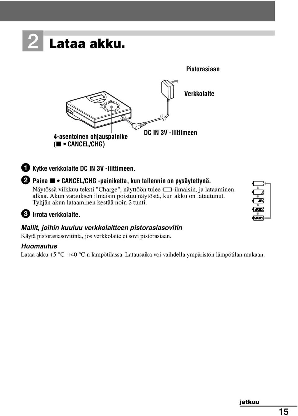 Akun varauksen ilmaisin poistuu näytöstä, kun akku on latautunut. Tyhjän akun lataaminen kestää noin 2 tunti. 3 Irrota verkkolaite.