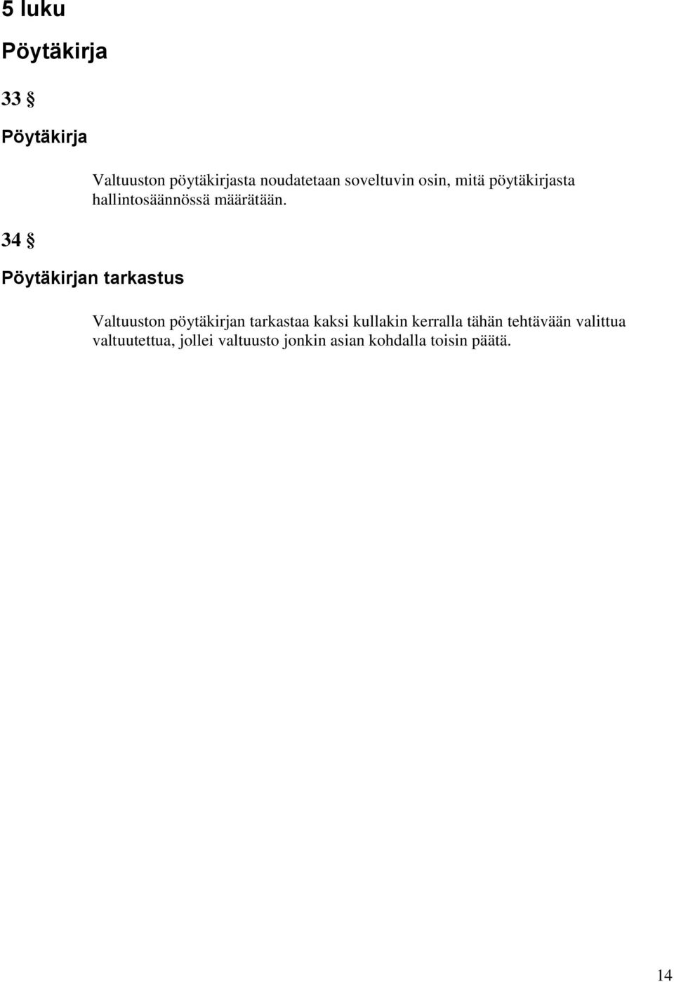 Pöytäkirjan tarkastus Valtuuston pöytäkirjan tarkastaa kaksi kullakin