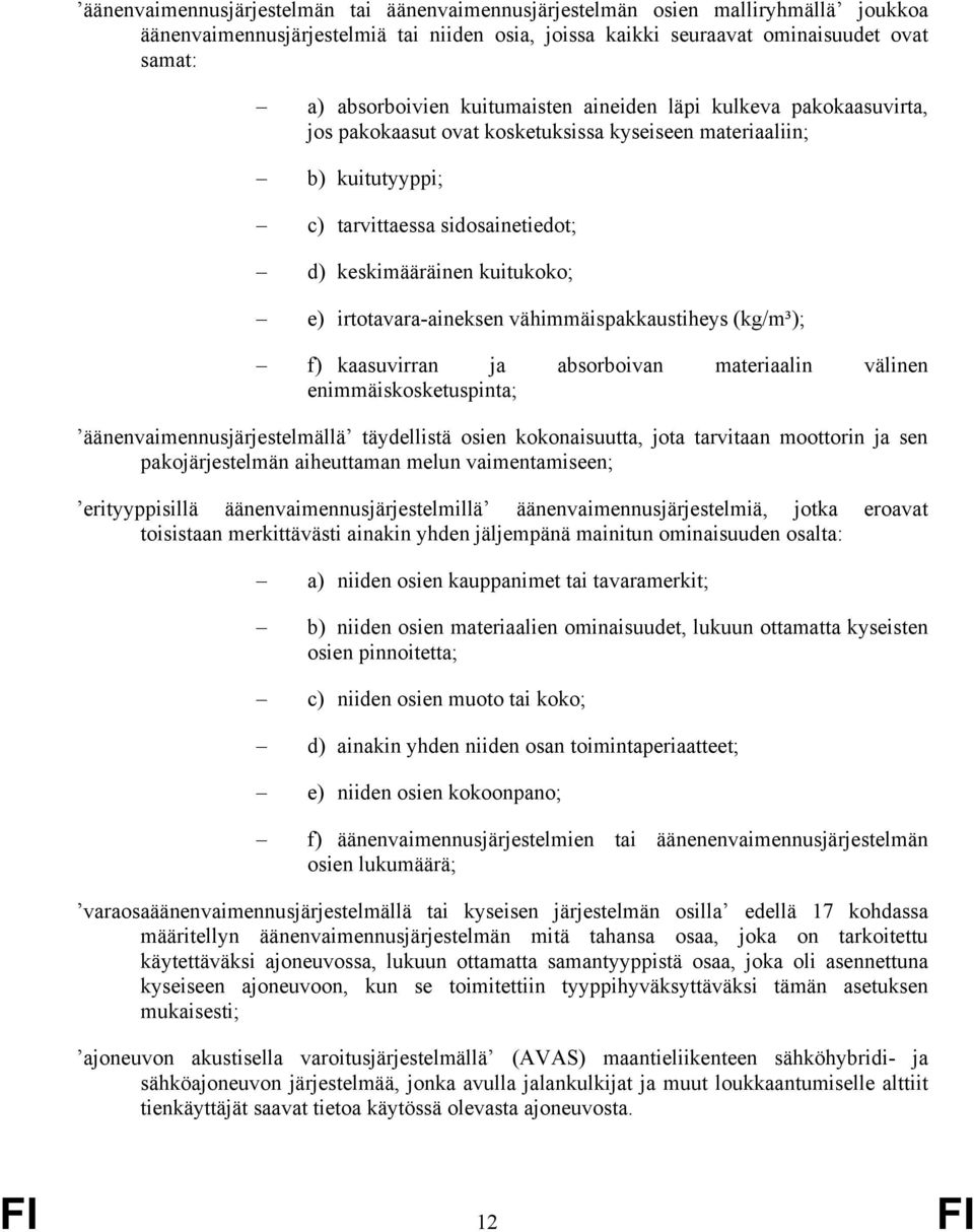 irtotavara-aineksen vähimmäispakkaustiheys (kg/m³); f) kaasuvirran ja absorboivan materiaalin välinen enimmäiskosketuspinta; äänenvaimennusjärjestelmällä täydellistä osien kokonaisuutta, jota