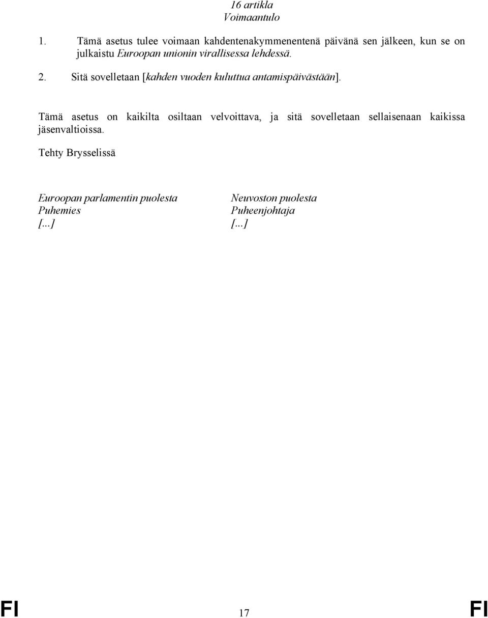 virallisessa lehdessä. 2. Sitä sovelletaan [kahden vuoden kuluttua antamispäivästään].