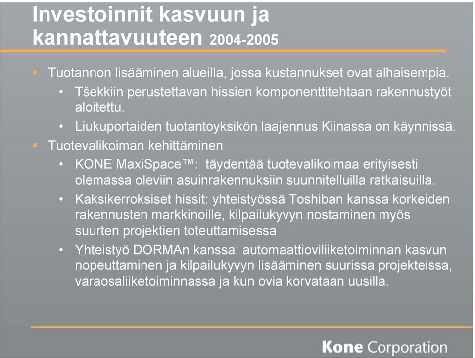 Tuotevalikoiman kehittäminen KONE MaxiSpace : täydentää tuotevalikoimaa erityisesti olemassa oleviin asuinrakennuksiin suunnitelluilla ratkaisuilla.