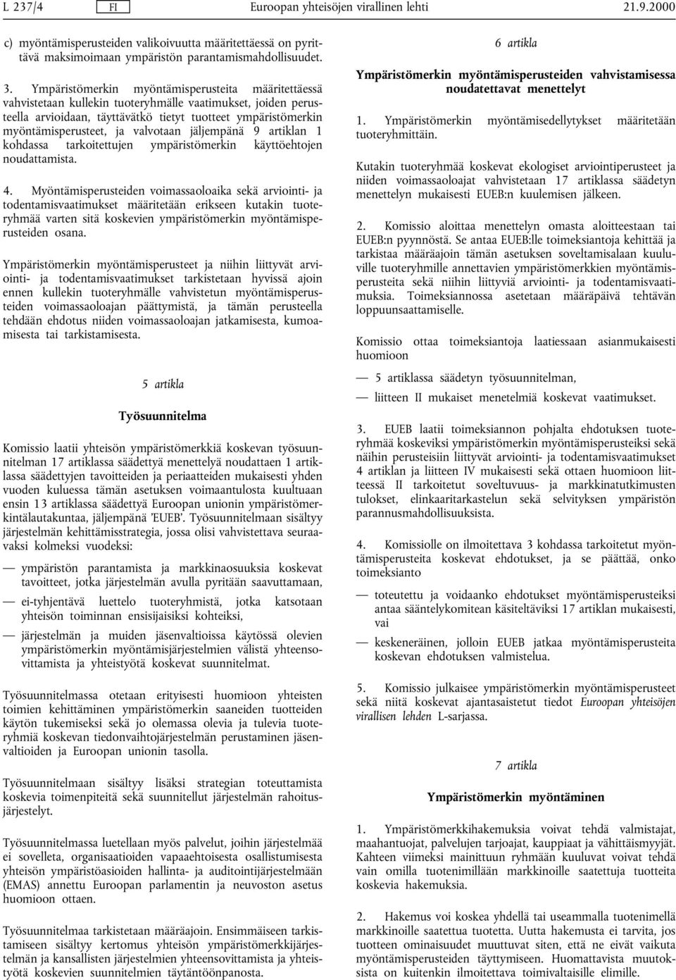 valvotaan jäljempänä 9 artiklan 1 kohdassa tarkoitettujen ympäristömerkin käyttöehtojen noudattamista. 4.