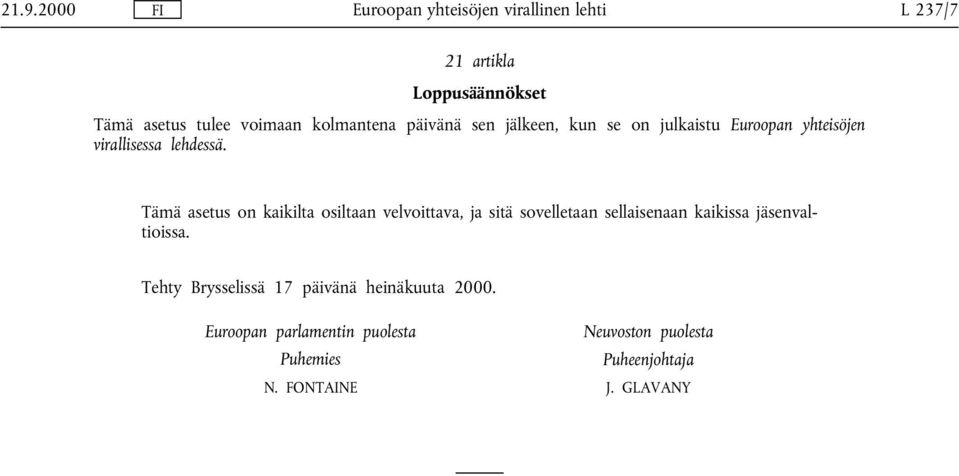 Tämä asetus on kaikilta osiltaan velvoittava, ja sitä sovelletaan sellaisenaan kaikissa jäsenvaltioissa.