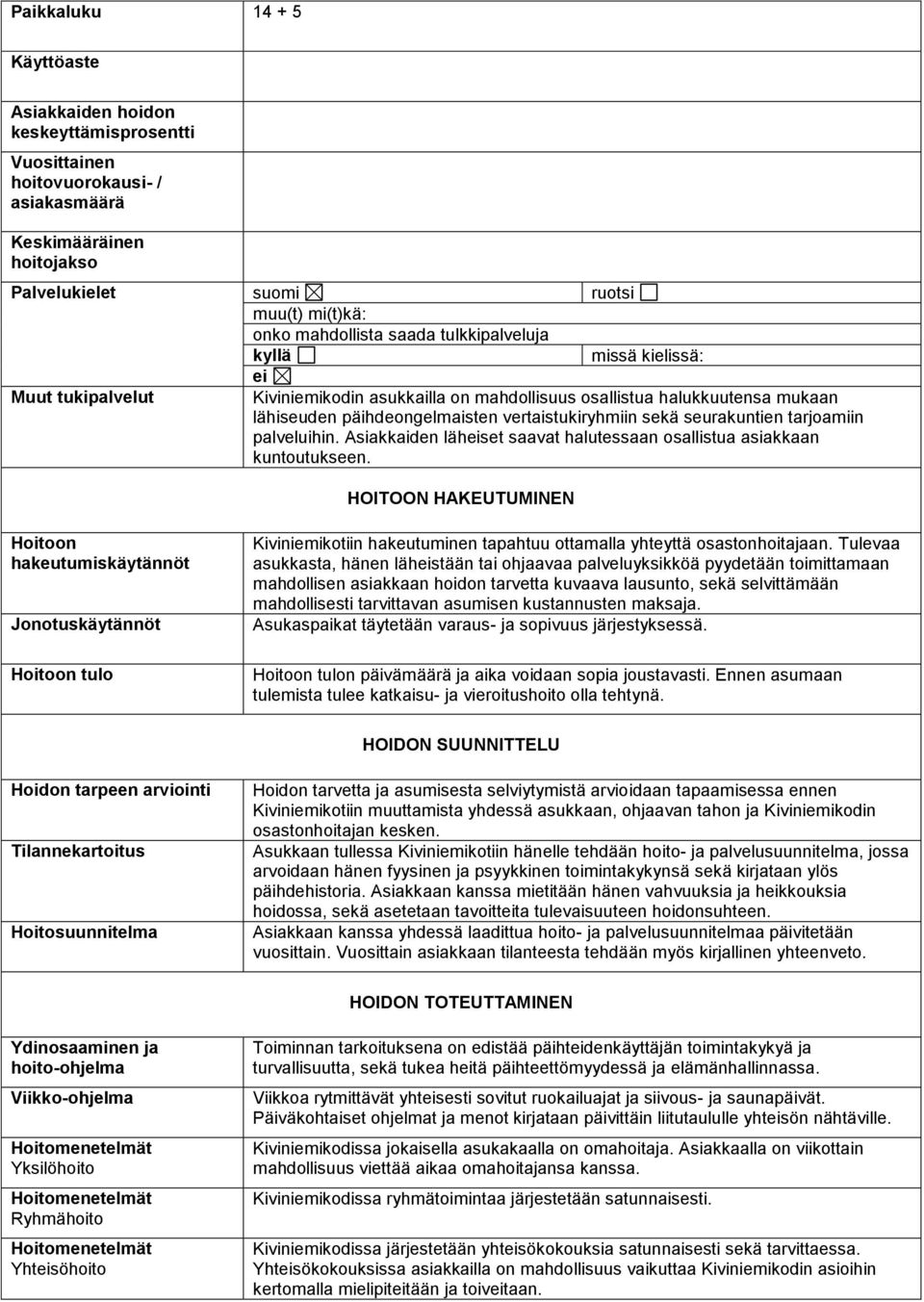 sekä seurakuntien tarjoamiin palveluihin. Asiakkaiden läheiset saavat halutessaan osallistua asiakkaan kuntoutukseen.