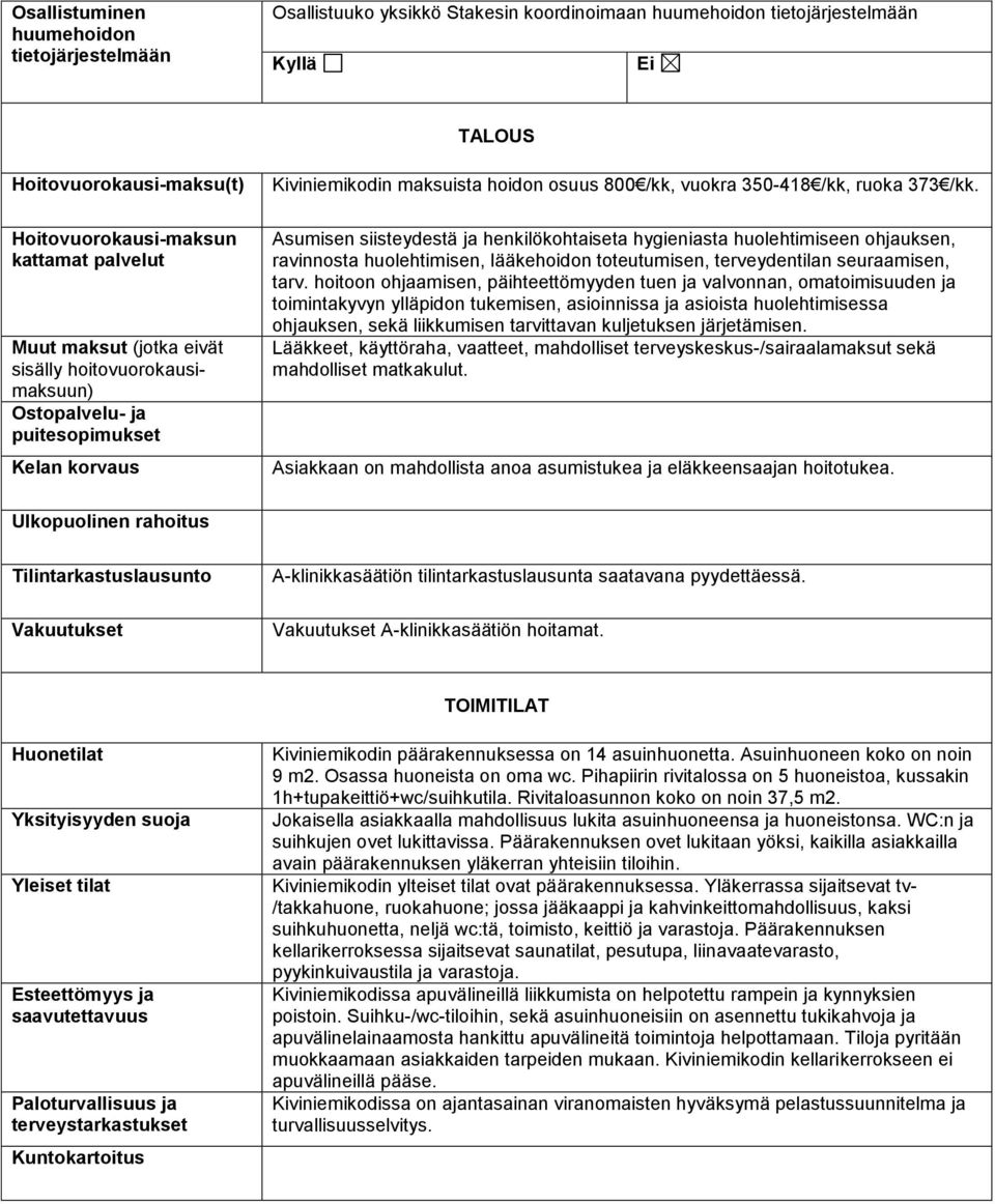 Asumisen siisteydestä ja henkilökohtaiseta hygieniasta huolehtimiseen ohjauksen, ravinnosta huolehtimisen, lääkehoidon toteutumisen, terveydentilan seuraamisen, tarv.