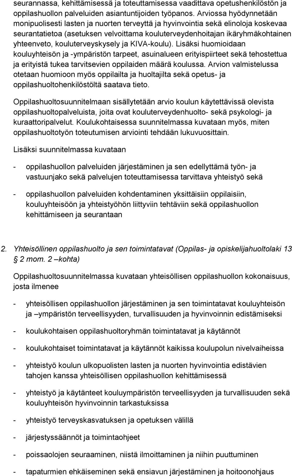 kouluterveyskysely ja KIVA-koulu). Lisäksi huomioidaan kouluyhteisön ja -ympäristön tarpeet, asuinalueen erityispiirteet sekä tehostettua ja erityistä tukea tarvitsevien oppilaiden määrä koulussa.
