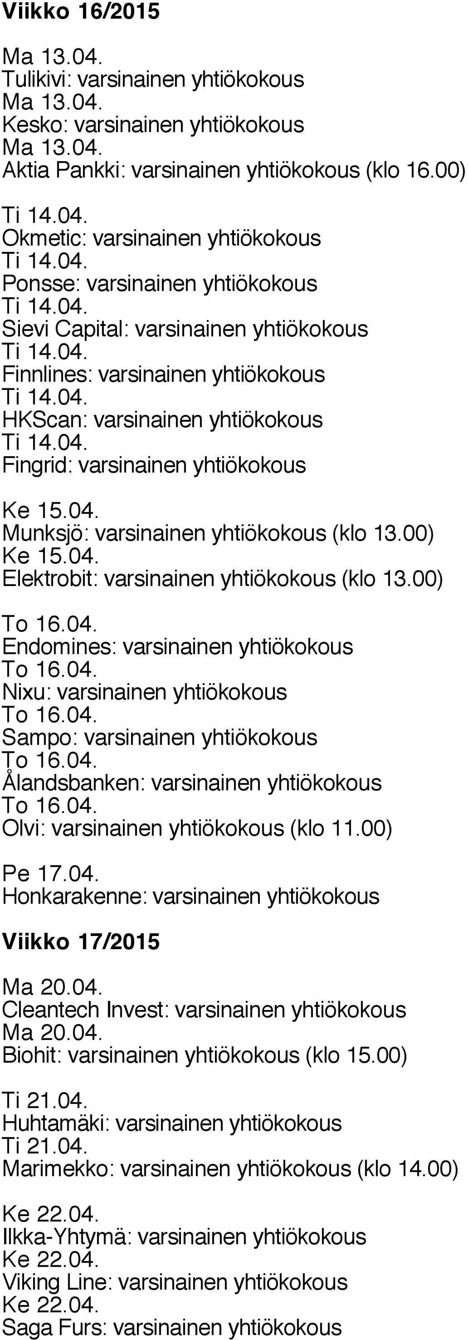 yhtiökokous Ke 15.04. Munksjö: varsinainen yhtiökokous (klo 13.00) Ke 15.04. Elektrobit: varsinainen yhtiökokous (klo 13.