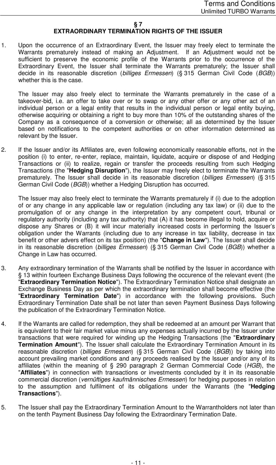 If an Adjustment would not be sufficient to preserve the economic profile of the Warrants prior to the occurrence of the Extraordinary Event, the Issuer shall terminate the Warrants prematurely; the