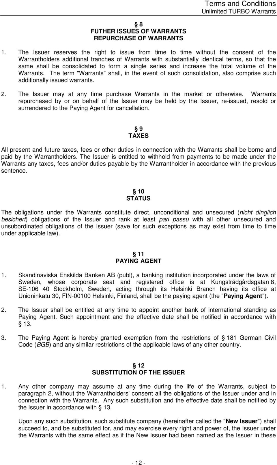 consolidated to form a single series and increase the total volume of the Warrants. The term "Warrants" shall, in the event of such consolidation, also comprise such additionally issued warrants. 2.