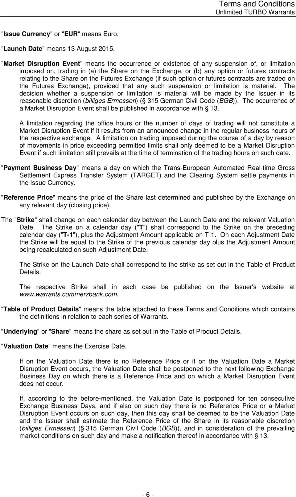 to the Share on the Futures Exchange (if such option or futures contracts are traded on the Futures Exchange), provided that any such suspension or limitation is material.