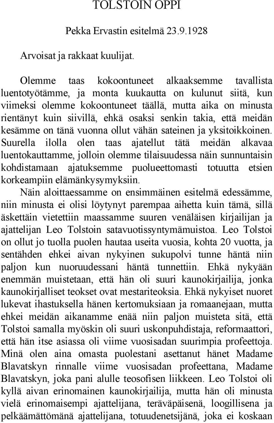 osaksi senkin takia, että meidän kesämme on tänä vuonna ollut vähän sateinen ja yksitoikkoinen.