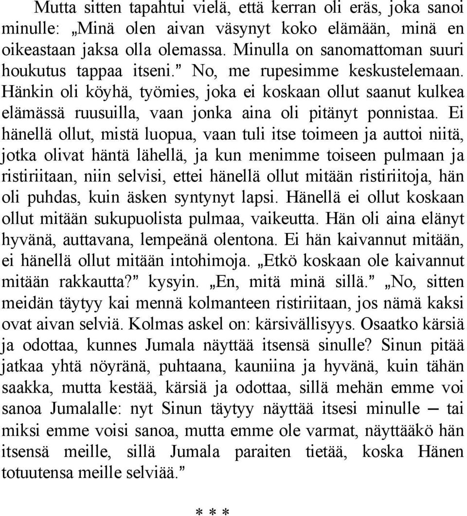 Hänkin oli köyhä, työmies, joka ei koskaan ollut saanut kulkea elämässä ruusuilla, vaan jonka aina oli pitänyt ponnistaa.