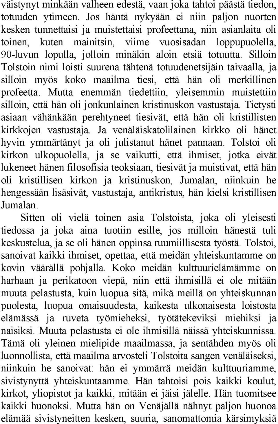 aloin etsiä totuutta. Silloin Tolstoin nimi loisti suurena tähtenä totuudenetsijäin taivaalla, ja silloin myös koko maailma tiesi, että hän oli merkillinen profeetta.