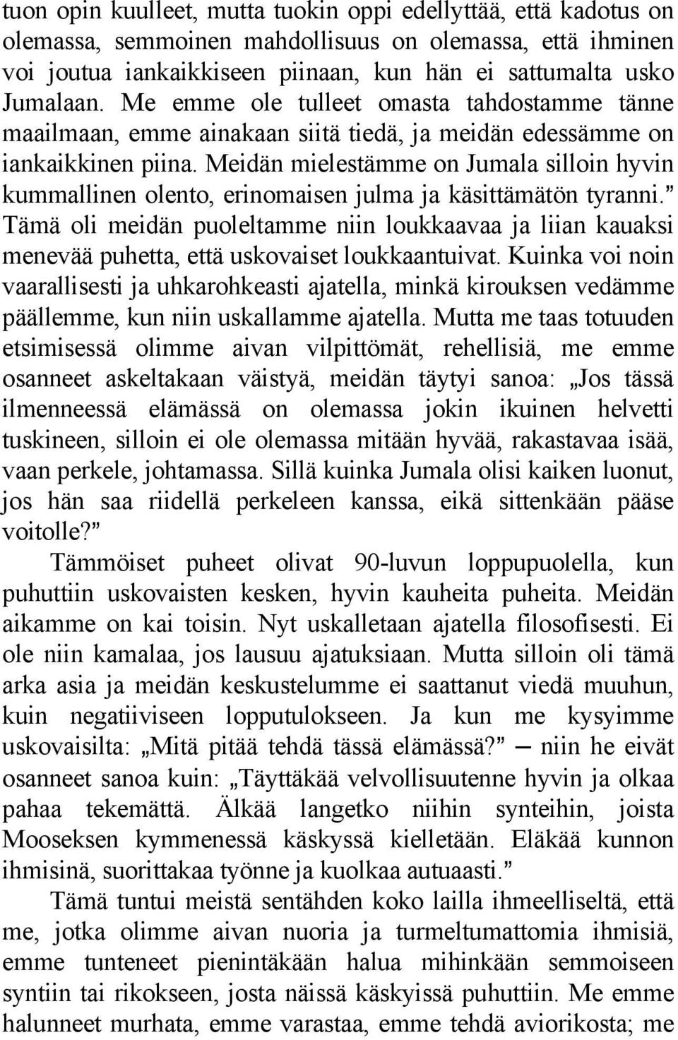Meidän mielestämme on Jumala silloin hyvin kummallinen olento, erinomaisen julma ja käsittämätön tyranni.