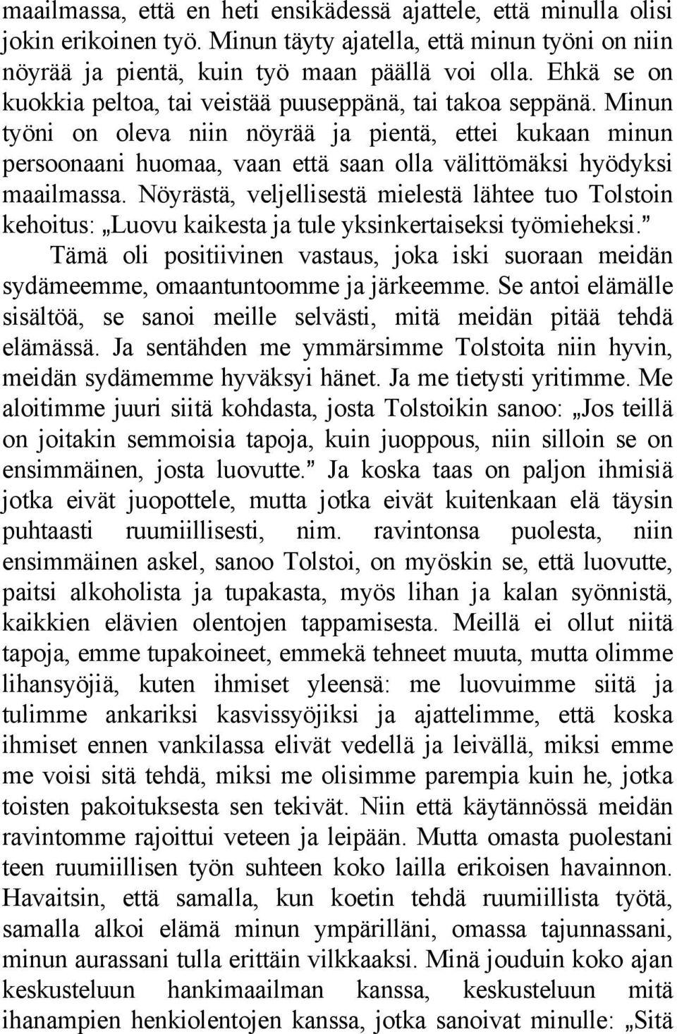 Minun työni on oleva niin nöyrää ja pientä, ettei kukaan minun persoonaani huomaa, vaan että saan olla välittömäksi hyödyksi maailmassa.