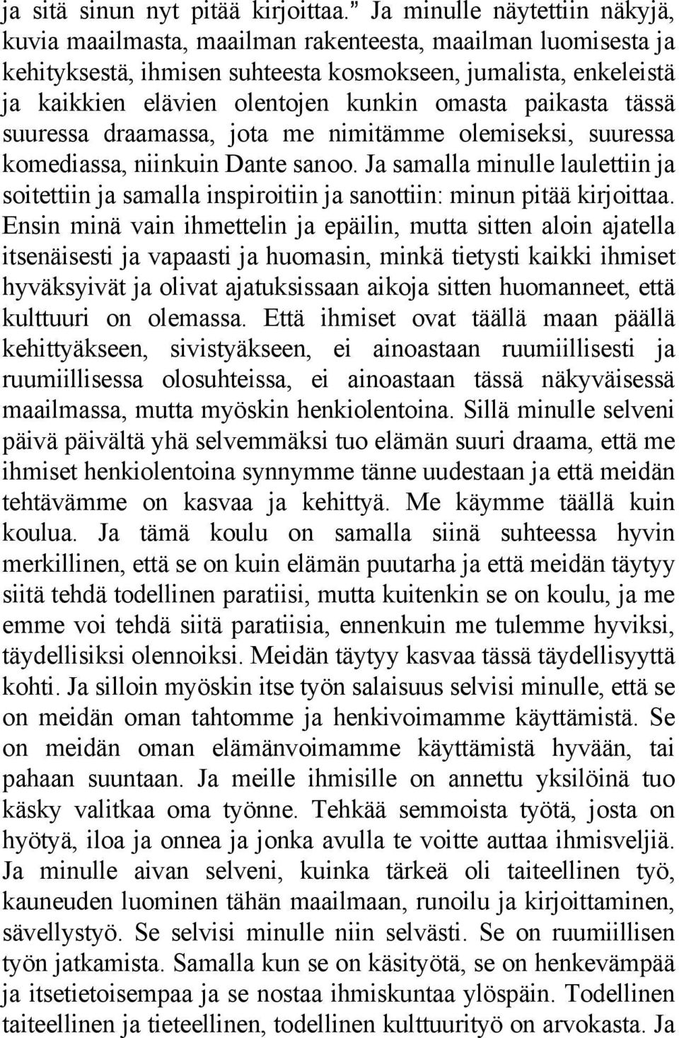 omasta paikasta tässä suuressa draamassa, jota me nimitämme olemiseksi, suuressa komediassa, niinkuin Dante sanoo.