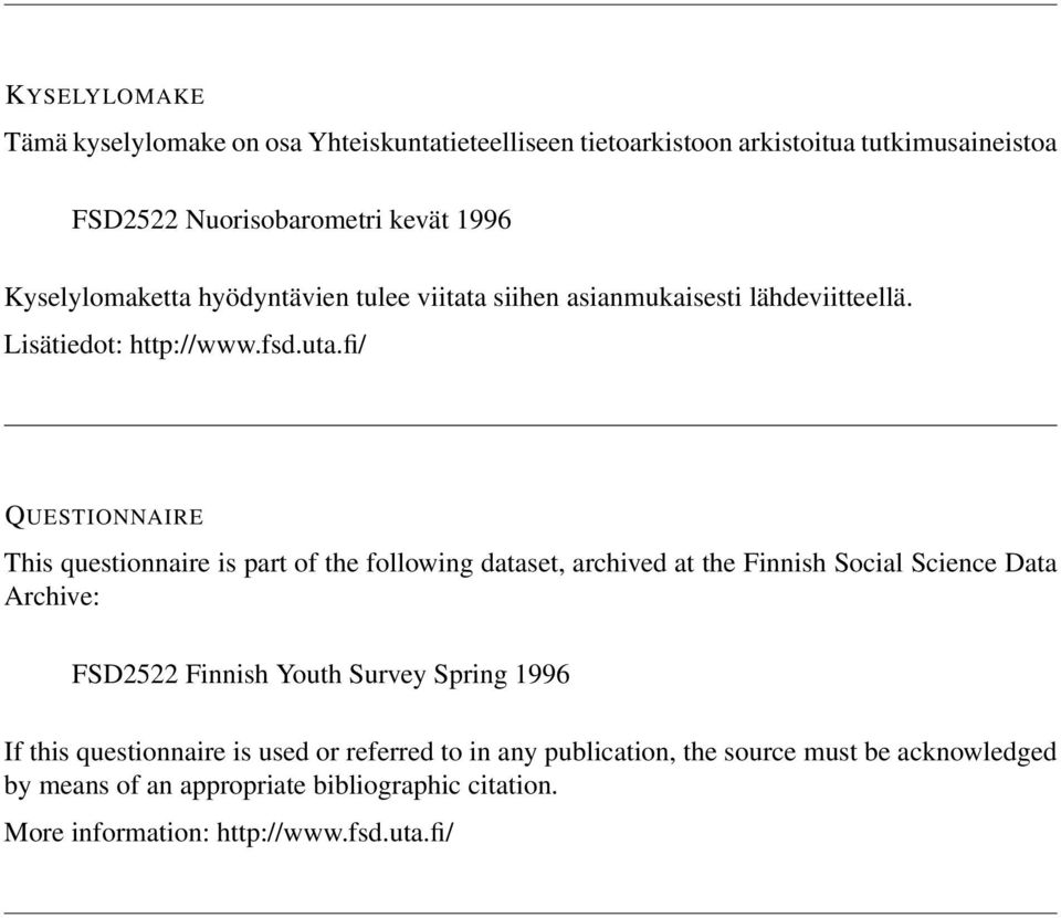 fi/ QUESTIONNAIRE This questionnaire is part of the following dataset, archived at the Finnish Social Science Data Archive: FSD2522 Finnish Youth Survey