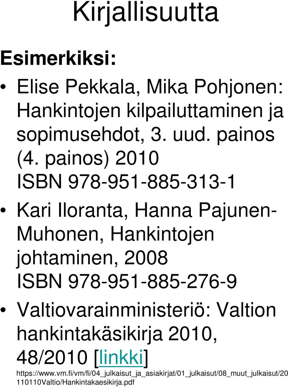 painos) 2010 ISBN 978-951-885-313-1 Kari Iloranta, Hanna Pajunen- Muhonen, Hankintojen johtaminen, 2008 ISBN