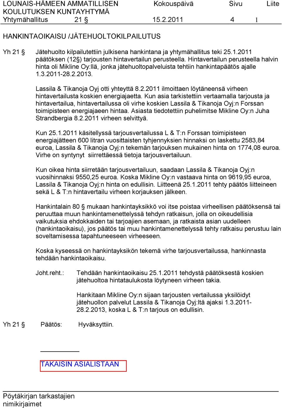 Kun asia tarkistettiin vertaamalla tarjousta ja hintavertailua, hintavertailussa oli virhe koskien Lassila & Tikanoja Oyj:n Forssan toimipisteen energiajaeen hintaa.