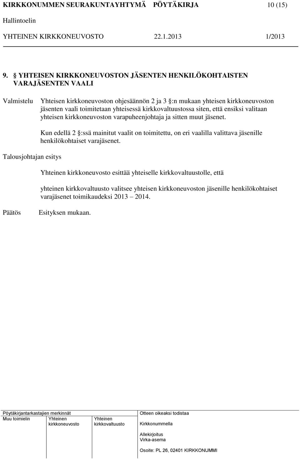 n jäsenten vaali toimitetaan yhteisessä ssa siten, että ensiksi valitaan yhteisen n varapuheenjohtaja ja sitten muut jäsenet.