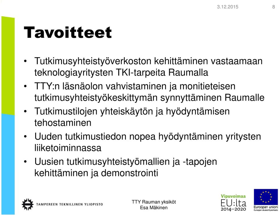 Raumalle Tutkimustilojen yhteiskäytön ja hyödyntämisen tehostaminen Uuden tutkimustiedon nopea