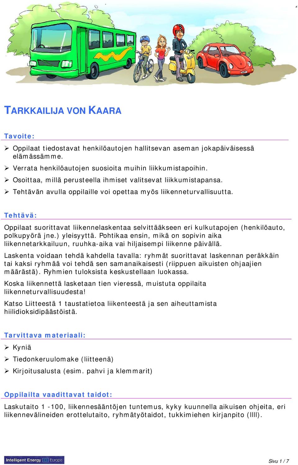 Tehtävä: Oppilaat suorittavat liikennelaskentaa selvittääkseen eri kulkutapojen (henkilöauto, polkupyörä jne.) yleisyyttä.