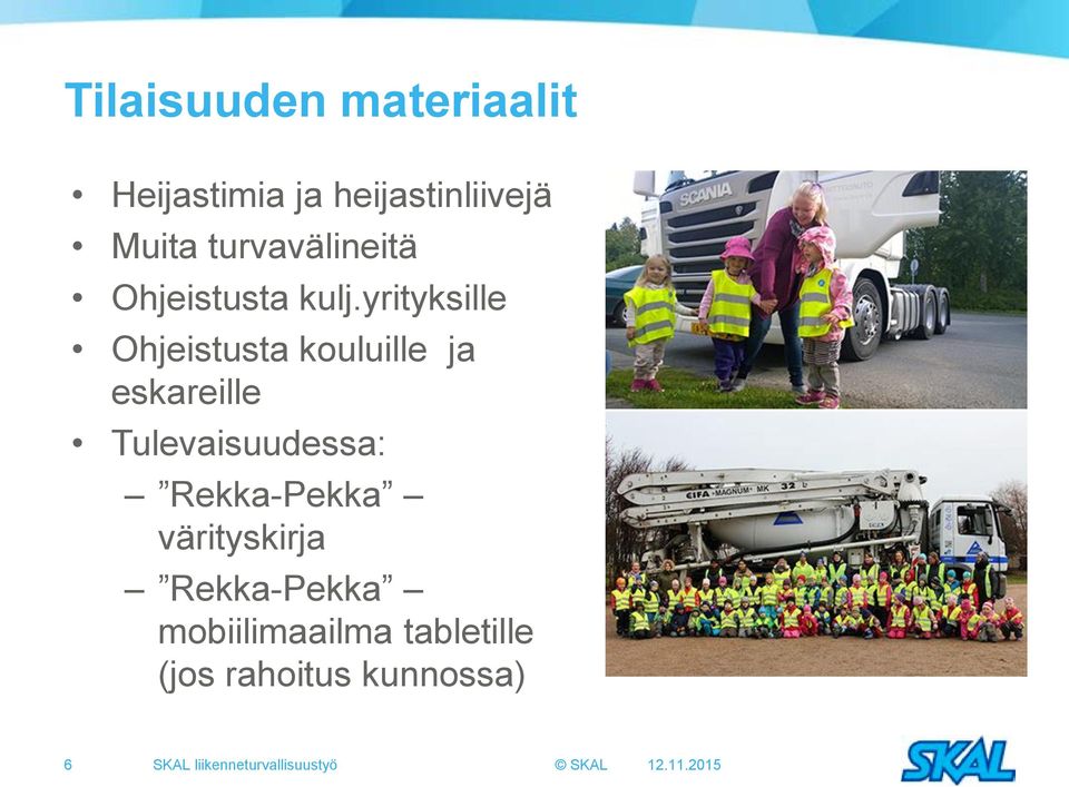 yrityksille Ohjeistusta kouluille ja eskareille Tulevaisuudessa: