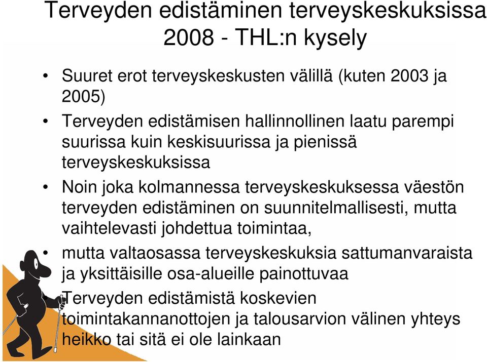 terveyden edistäminen on suunnitelmallisesti, mutta vaihtelevasti johdettua toimintaa, mutta valtaosassa terveyskeskuksia sattumanvaraista ja