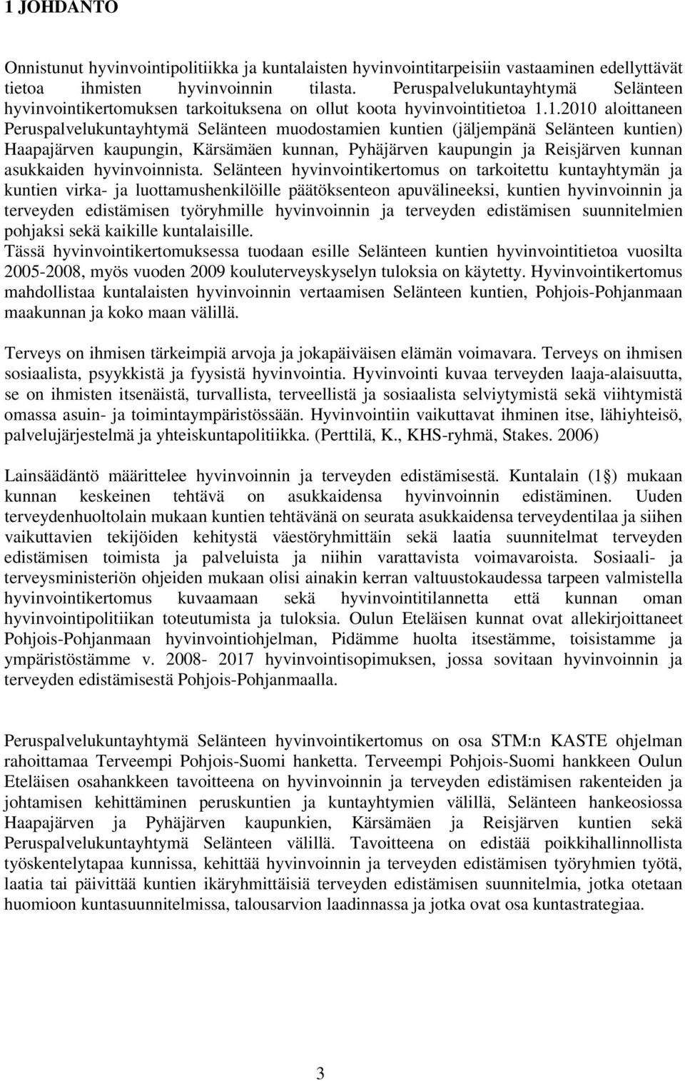 1.21 aloittaneen Peruspalvelukuntayhtymä Selänteen muodostamien kuntien (jäljempänä Selänteen kuntien) Haapajärven kaupungin, Kärsämäen kunnan, Pyhäjärven kaupungin ja Reisjärven kunnan asukkaiden