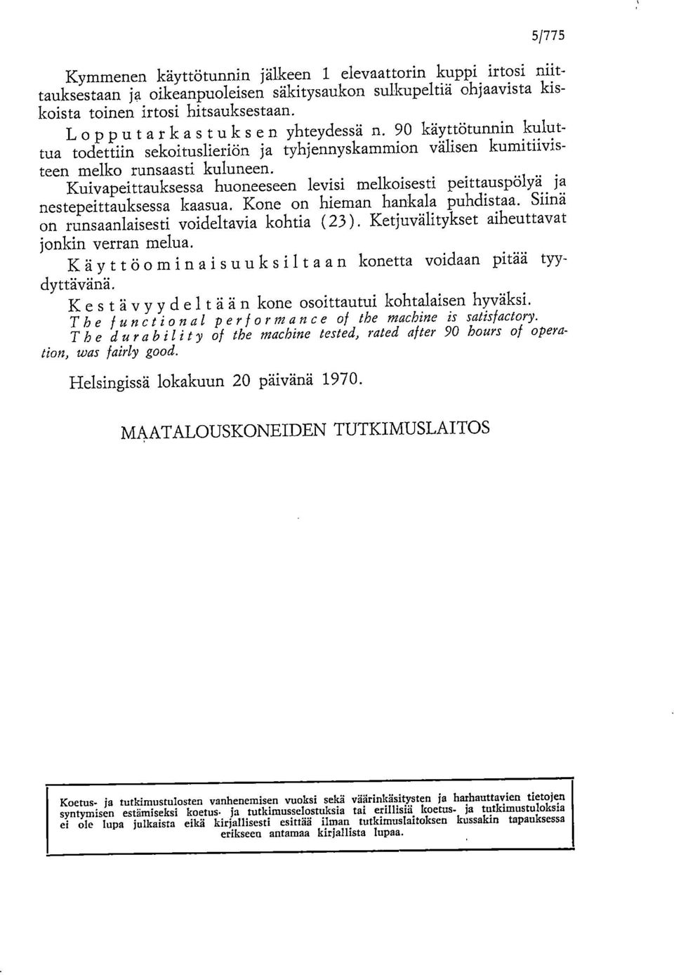 Kuivapeittauksessa huoneeseen levisi melkoisesti peittauspölyä ja nestepeittauksessa kaasua. Kone on hieman hankala puhdistaa. Siinä on runsaanlaisesti voideltavia kohtia (23).