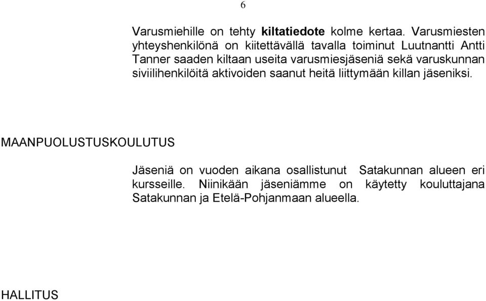 varusmiesjäseniä sekä varuskunnan siviilihenkilöitä aktivoiden saanut heitä liittymään killan jäseniksi.